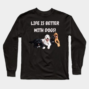 Life is Better With Dogs! Long Sleeve T-Shirt